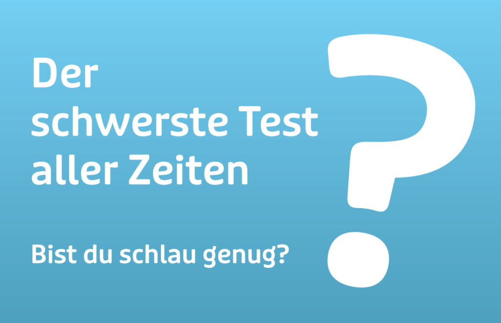 Schwerster Test aller Zeiten